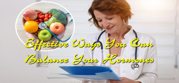 Effective Ways You Can Balance Your Hormones